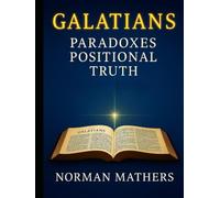 GALATIANS PARADOXES IN YOUR THINKING POSITIONAL TRUTH