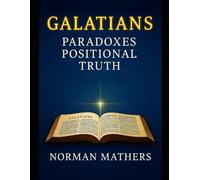 GALATIANS PARADOXES IN YOUR THINKING POSITIONAL TRUTH
