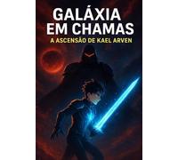 Galáxia em Chamas: A Ascensão de Kael Arven