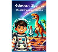 Galaxias y Gigantes: Dinosaurios en el Espacio (Aventuras y Lecciones para Grandes Corazones)