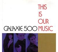 Galaxie 500 - This Is Our Music