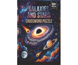 Galaxies And Stars Crossword Puzzles: 50+ Engaging Medium Difficulty Puzzles for Astronomy Enthusiasts