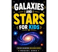 Galaxies and Stars for Kids: The Young Explorer's Guide to Stars, Black Holes, Nebulas, Constellations, and the Milky Way | With Fun Facts, Activities ... for Ages 8-13 (Cosmic Adventures for Kids)