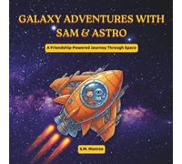 Galaxy Adventures with Sam and Astro: A Friendship-Powered Journey Through Space | Galaxy & Cosmos Exploration Book For Kids Ages 4 - 7 | 8.5X8.5, 24 ... Adventures | Gifts For Birthdays And Holidays