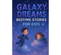 Galaxy Dreams Bedtime Stories for Kids: Dream into Galaxy Bedtime Adventures of Wonder, Stars & Cosmic Fun! (Perfect for Young Explorers & Dreamers)