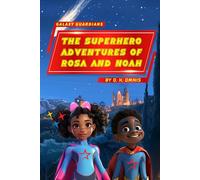 Galaxy Guardians - The Superhero Adventures of Rosa and Noah: Supergirl and Superboy: Travelling the Galaxy to Save Earth