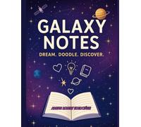 Galaxy Notes - Dream. Doodle. Discover.: A Cosmic Notebook for Big Ideas and Bright Minds