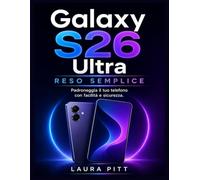 Galaxy S26 Ultra reso semplice: Padroneggia il tuo telefono con facilità e sicurezza.