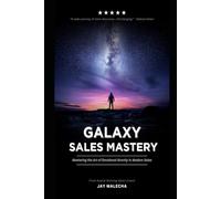 GALAXY SALES MASTERY PROGRAM - (Newest Way To Sell): The Art of Persuasion Through Emotional Gravity