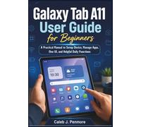 Galaxy Tab A11 User Guide for Beginners: A Practical Manual to Setup Device, Manage Apps, One UI, and Helpful Daily Functions