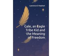 Gale, an Eagle Tribe Kid and the Meaning of Freedom (Junior Tribes: The Tribe Kids and Their Adventures)