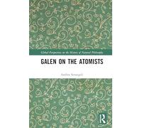 Galen on the Atomists: Anti-teleologism, Theory of Matter and Medical Corpuscularism (Global Perspectives on the History of Natural Philosophy)