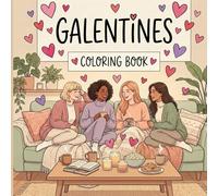 Galentines Coloring Book: Cute & Relaxing Coloring Pages for Best Friends, Girls’ Night & Self-Care