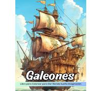 Galeones Libro de Colorear: Página Para Colorear De Galeones, Diseños De Barcos Históricos Y Majestuosos Para Todas Las Edades
