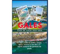 GALES Guía de viaje 2025-2026: Un viaje a través de castillos, paisajes épicos, aventuras al aire libre y el espíritu atemporal del patrimonio del pasado