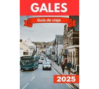 GALES GUÍA DE VIAJE 2025: Descubra el corazón de Gales: una guía para visitantes sobre maravillas escénicas y tesoros culturales