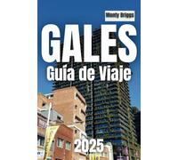 GALES Guía de Viaje 2025: Descubre paisajes impresionantes, castillos históricos y auténticas experiencias galesas (Spanish Edition)