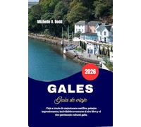 GALES Guía de viaje 2026: Viaje a través de majestuosos castillos, paisajes impresionantes, inolvidables aventuras al aire libre y el rico patrimonio cultural galés.