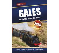 GALES GUÍA DE VIAJE EN TREN 2026: Explora viajes panorámicos en tren, ciudades históricas, castillos y rutas costeras en todo el Reino Unido