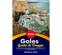 Gales Guida di Viaggio 2026: Esplora castelli maestosi, paesaggi mozzafiato, avventure all'aria aperta e il ricco patrimonio gallese