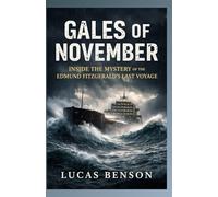 Gales of November: Inside the Mystery of the Edmund Fitzgerald’s Last Voyage