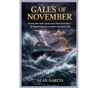 Gales of November: Twenty-Nine Souls and the Storm That Erased Them.: The Edmund Fitzgerald and the Mystery Lake Superior Kept.