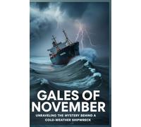 Gales of November: Unraveling the Mystery Behind a Cold-Weather Shipwreck