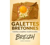 Galettes Bretonnes: Recettes croustillantes et astuces gourmandes (Livres de cuisine)