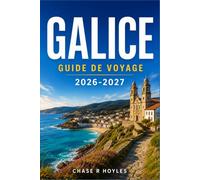 GALICE GUIDE DE VOYAGE 2026-2027: Chemins de Compostelle, villes côtières et traditions locales du nord-ouest de l'Espagne