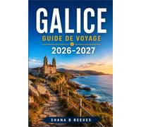 GALICE GUIDE DE VOYAGE 2026-2027: Découvrez les villes côtières, les chemins de pèlerinage et la cuisine atlantique de Santiago aux Rías Baixas