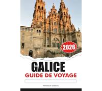 GALICE Guide de voyage 2026: Explorez des côtes à couper le souffle, des villages historiques, une culture dynamique et de délicieux fruits de mer sur l'île paradisiaque cachée d'Espagne
