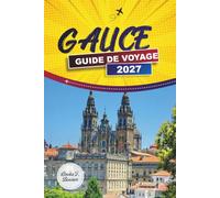 GALICE GUIDE DE VOYAGE 2027: Explorer des villes historiques, des paysages côtiers, de la cuisine, des régions viticoles et des expériences locales en Espagne