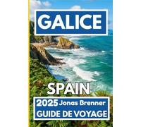GALICE SPAIN GUIDE DE VOYAGE 2025: Un voyage culturel et côtier à travers le nord-ouest sauvage de l'Espagne