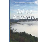Galicia Ancestral: Historia de la Galicia prerromana