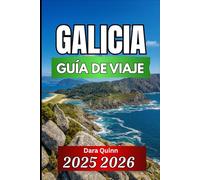 GALICIA GUÍA DE VIAJE 2025 2026: Información esencial, tradiciones locales y estrategias prácticas de viaje