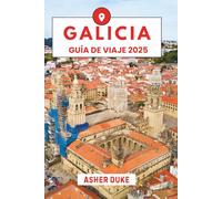 Galicia Guía de viaje 2025: El manual esencial de los mejores lugares, las principales atracciones y los rincones secretos locales