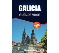 GALICIA GUÍA DE VIAJE 2025: Experimente impresionantes costas, historia profundamente arraigada, recorridos panorámicos, tradiciones distintas, ... para caminar por el noroeste de España.