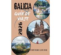 GALICIA GUÍA DE VIAJE 2026 ( A todo color ): Explorando el encantador noroeste de España: cultura, costas y tesoros ocultos