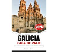 GALICIA Guía de Viaje 2026: Explora impresionantes costas, pueblos históricos, una cultura vibrante y deliciosos mariscos en la isla paradisíaca escondida de España