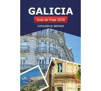 GALICIA GUÍA DE VIAJE 2026: Explorando los destinos imprescindibles de España, consejos de expertos, cultura, naturaleza y delicias culinarias