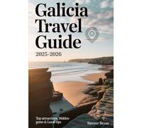 Galicia Travel Guide 2025-2026: Explore Spain’s Hidden Celtic Coast Like Never Before- Santiago de Compostela, Cíes Islands, Rías Baixas, Albariño ... and the Untamed Beauty of Northern Spain