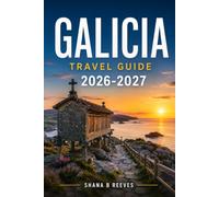 GALICIA TRAVEL GUIDE 2026-2027: Discover Coastal Towns, Pilgrim Trails, and Atlantic Cuisine from Santiago to the Rías Baixas