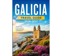 GALICIA TRAVEL GUIDE 2026-2027: Walk the Camino, Taste the Atlantic, and Discover Spain's Celtic Northwest
