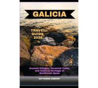 GALICIA TRAVEL GUIDE 2026: Coastal Villages, Forested Trails, and Cultural Heritage of Northwest Spain (Journeys & Destinations)