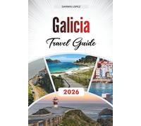GALICIA TRAVEL GUIDE 2026: Discover Hidden Gems, Historic Landmarks, Travel Tips, and Unforgettable Vacation Experiences