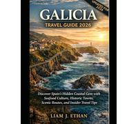 GALICIA TRAVEL GUIDE 2026: Discover Spain’s Hidden Coastal Gem with Seafood Culture, Historic Towns , Scenic Routes, and Insider Travel Tips
