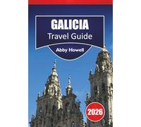 GALICIA TRAVEL GUIDE 2026: Discover Top Attractions, A Coruña, Santiago, Rías Baixas, and Inland Landscapes with Cultural Highlights and Flexible Itineraries in Galicia, Spain.