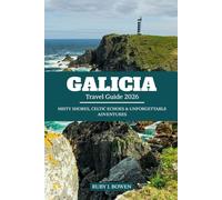 GALICIA TRAVEL GUIDE 2026: MISTY SHORES, CELTIC ECHOES & UNFORGETTABLE ADVENTURES