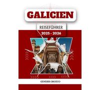 GALICIEN REISEFÜHRER 2025 - 2026: Entdecken Sie Schönheit, lassen Sie sich treiben und entdecken Sie eine Welt voller Wissen.