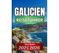 GALICIEN REISEFÜHRER 2025 2026: Wichtige Erkenntnisse, lokale Traditionen und praktische Reisestrategien